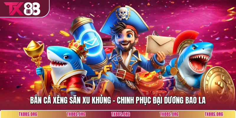 Bắn Cá Xèng Săn Xu Khủng