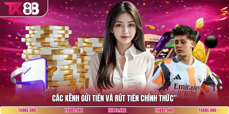 Các kênh gửi tiền và rút tiền chính thức