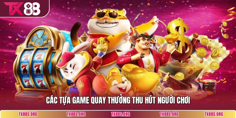 Các tựa game quay thưởng thu hút người chơi