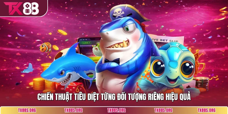 Chiến thuật tiêu diệt từng đối tượng riêng hiệu quả