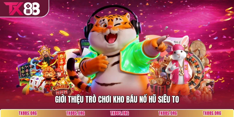 Giới thiệu trò chơi kho báu nổ hũ siêu to