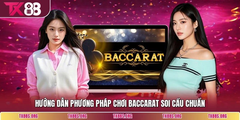 Hướng dẫn phương pháp chơi baccarat soi cầu chuẩn