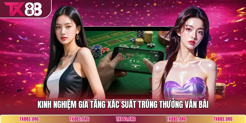 Kinh nghiệm gia tăng xác suất trúng thưởng ván bài
