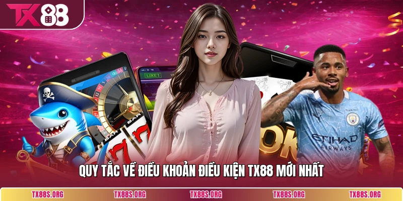 Quy tắc về điều khoản điều kiện TX88 mới nhất