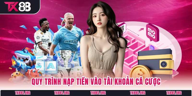 Quy trình nạp tiền vào tài khoản cá cược
