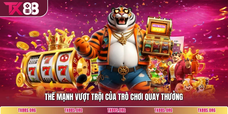 Thế mạnh vượt trội của trò chơi quay thưởng