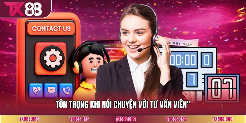 Tôn trọng khi nói chuyện với tư vấn viên