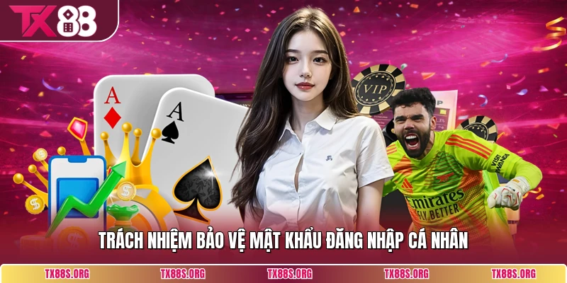 Trách nhiệm bảo vệ mật khẩu đăng nhập cá nhân