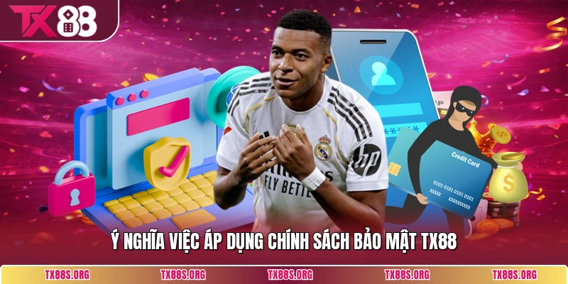 Ý nghĩa việc áp dụng chính sách bảo mật TX88