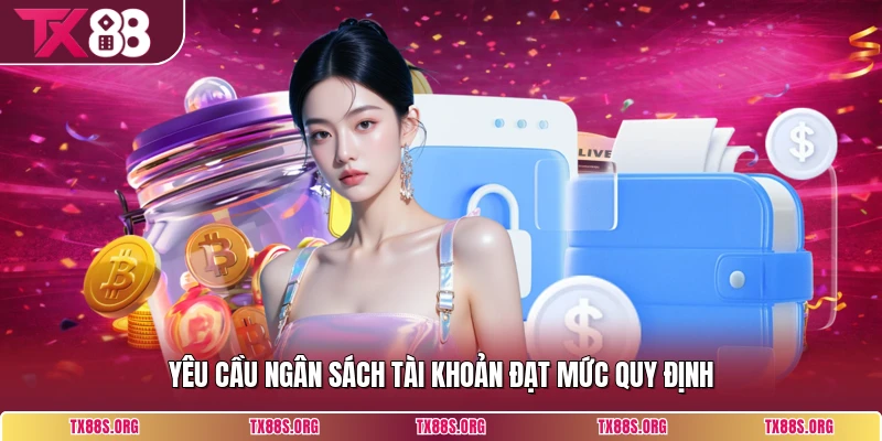 Yêu cầu ngân sách tài khoản đạt mức quy định