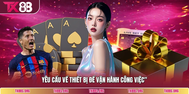 Yêu cầu về thiết bị để vận hành công việc